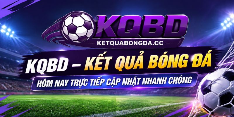KQBD – Kết quả bóng đá hôm nay trực tiếp cập nhật nhanh chóng